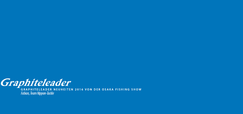 Graphiteleader Neuheiten 2016 von der Osaka Fishing Show